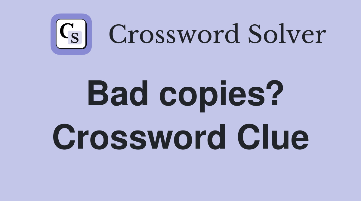 Bad copies? Crossword Clue