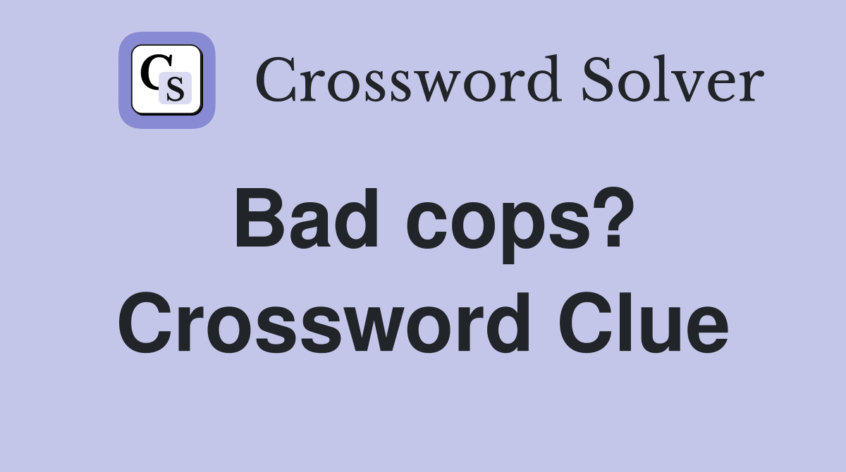 Bad cops? Crossword Clue