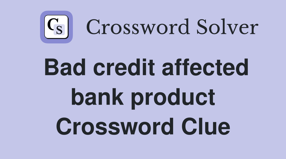 Bad credit affected bank product Crossword Clue
