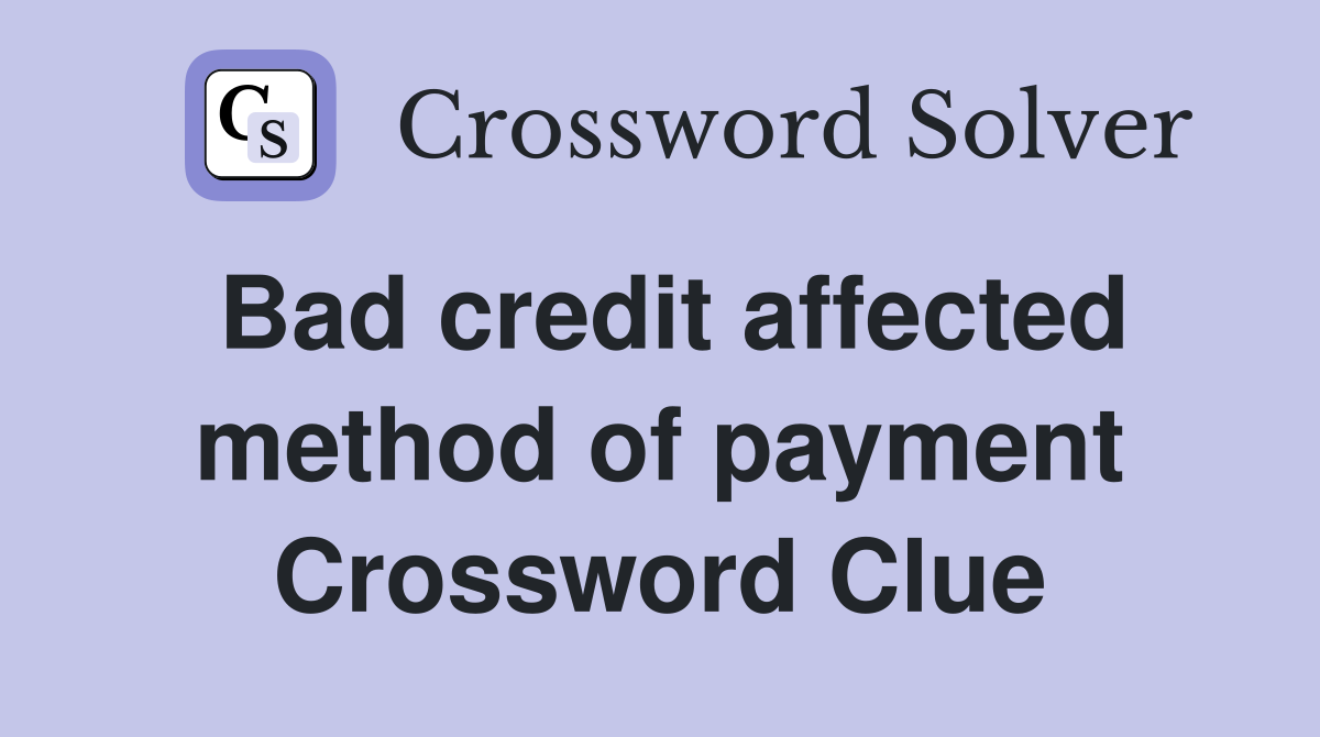 Bad credit affected method of payment Crossword Clue