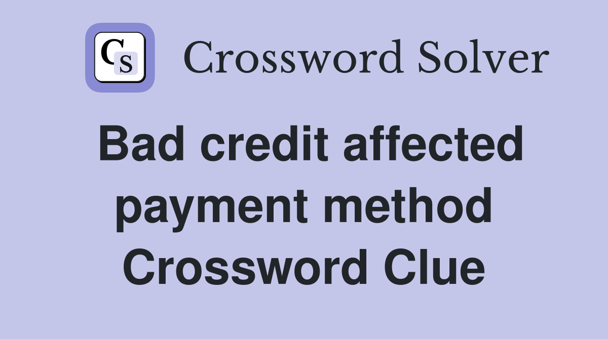 Bad credit affected payment method Crossword Clue