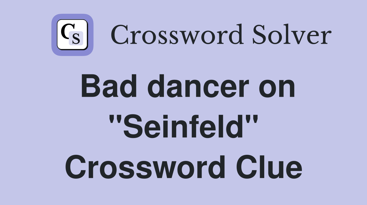 Bad dancer on "Seinfeld" Crossword Clue