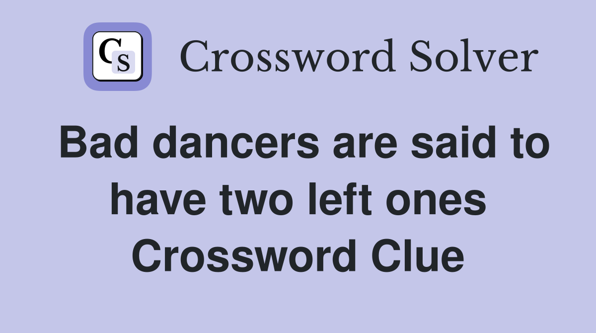 Bad dancers are said to have two left ones Crossword Clue