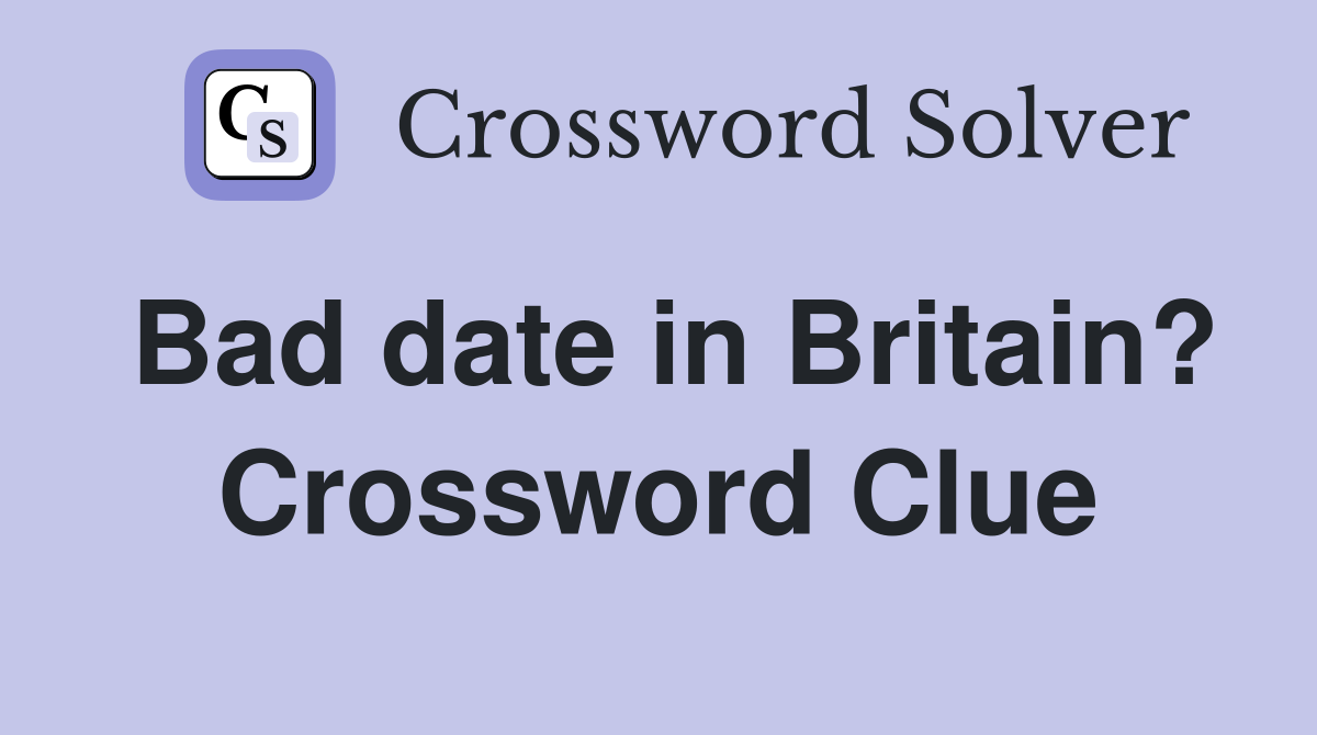 Bad date in Britain? Crossword Clue