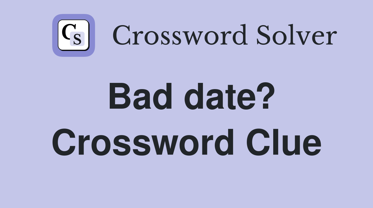 Bad date? Crossword Clue