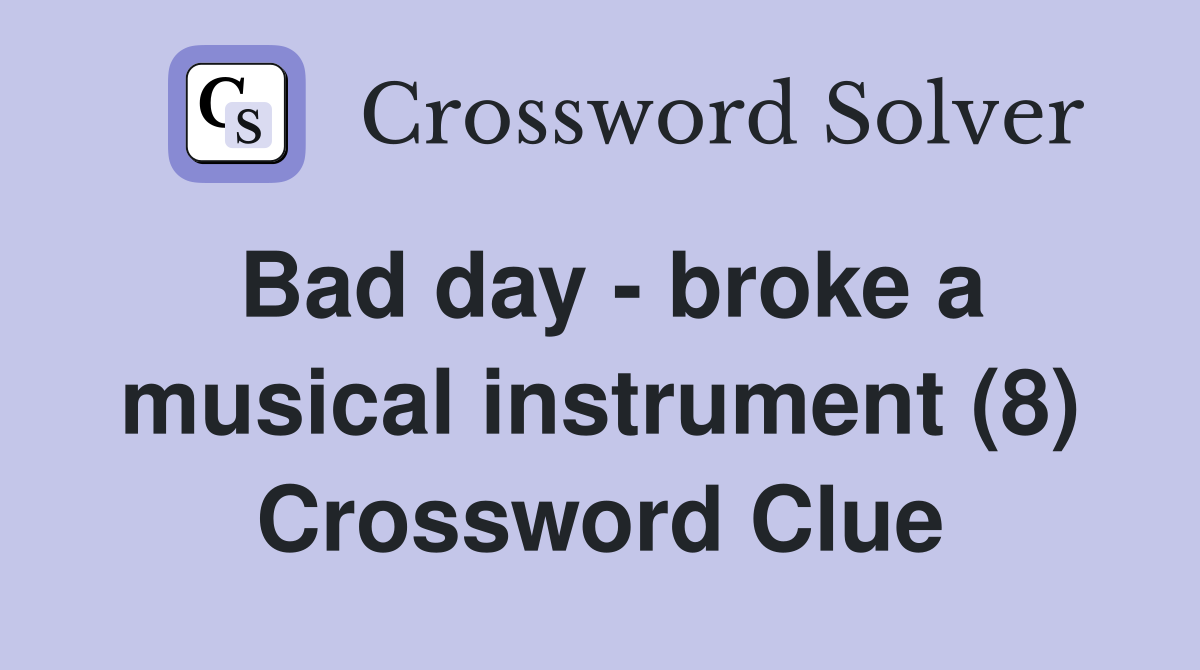 Bad day - broke a musical instrument (8) Crossword Clue