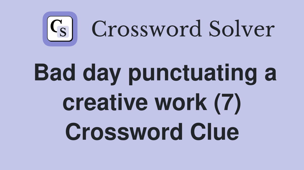 Bad day punctuating a creative work (7) Crossword Clue