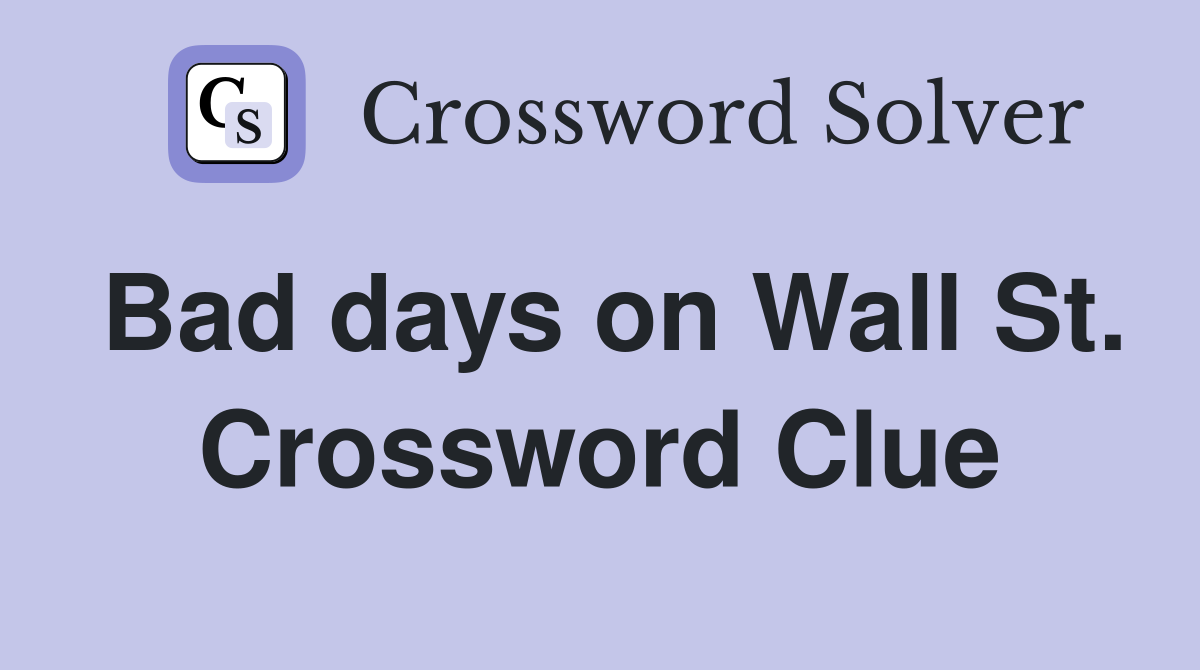 Bad days on Wall St. Crossword Clue