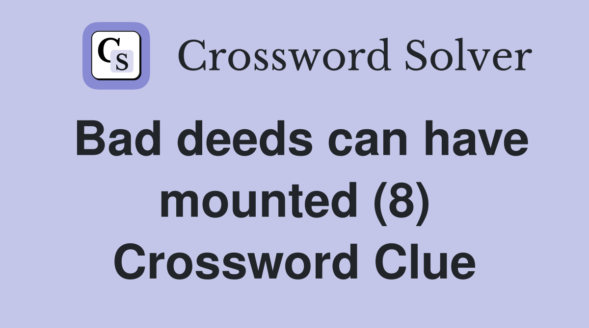 Bad deeds can have mounted (8) Crossword Clue