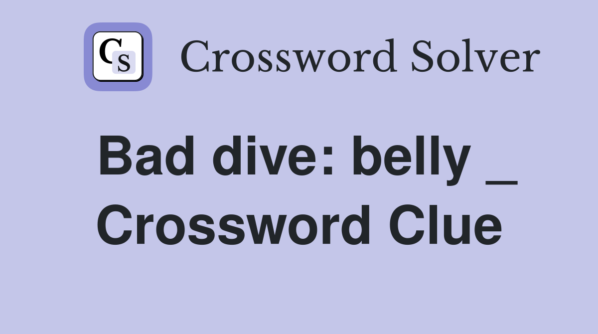 Bad dive: belly _ Crossword Clue