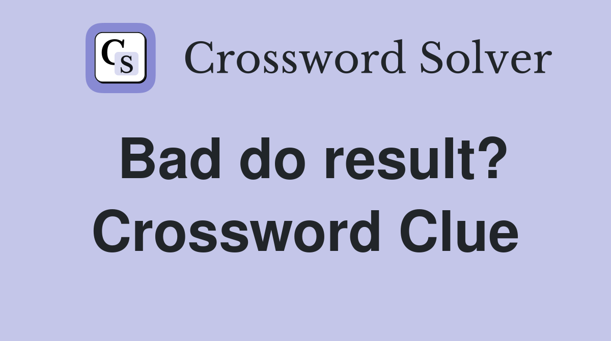 Bad do result? Crossword Clue