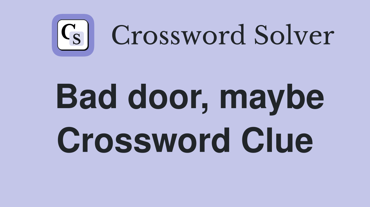 Bad door, maybe Crossword Clue