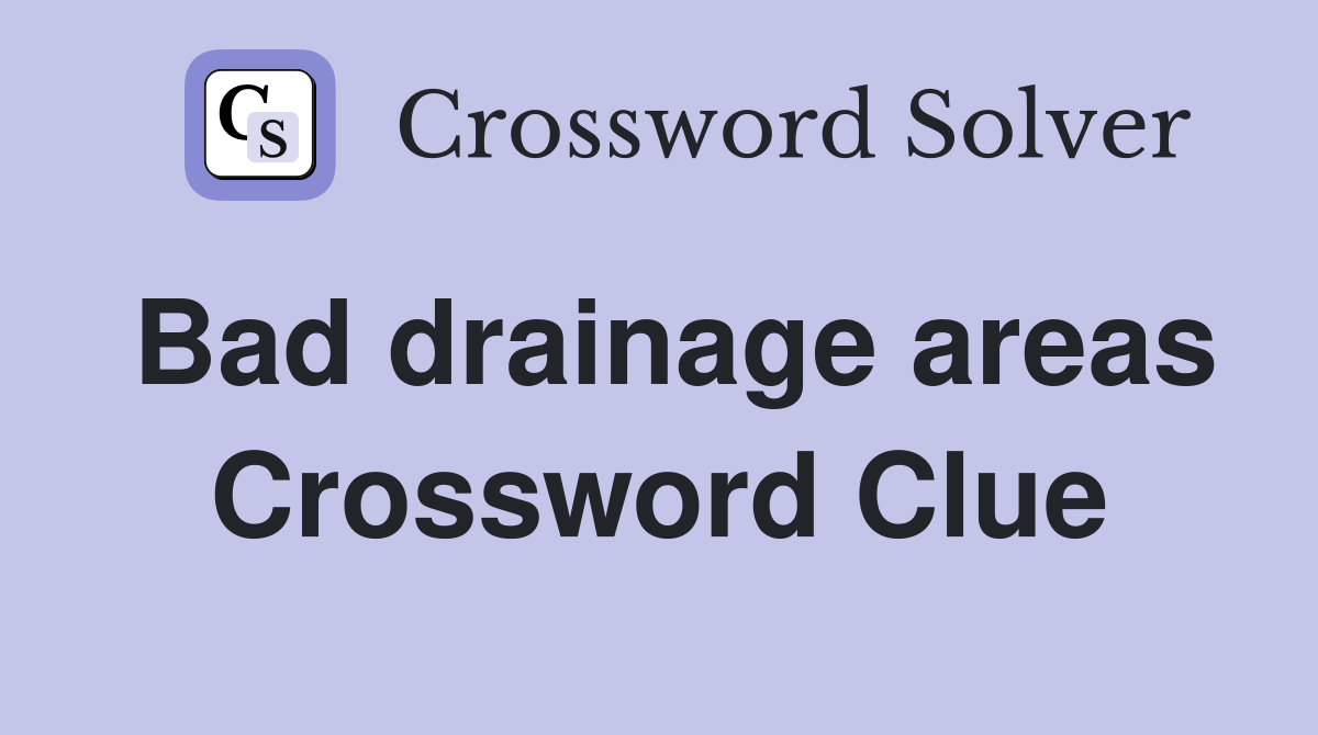 Bad drainage areas Crossword Clue