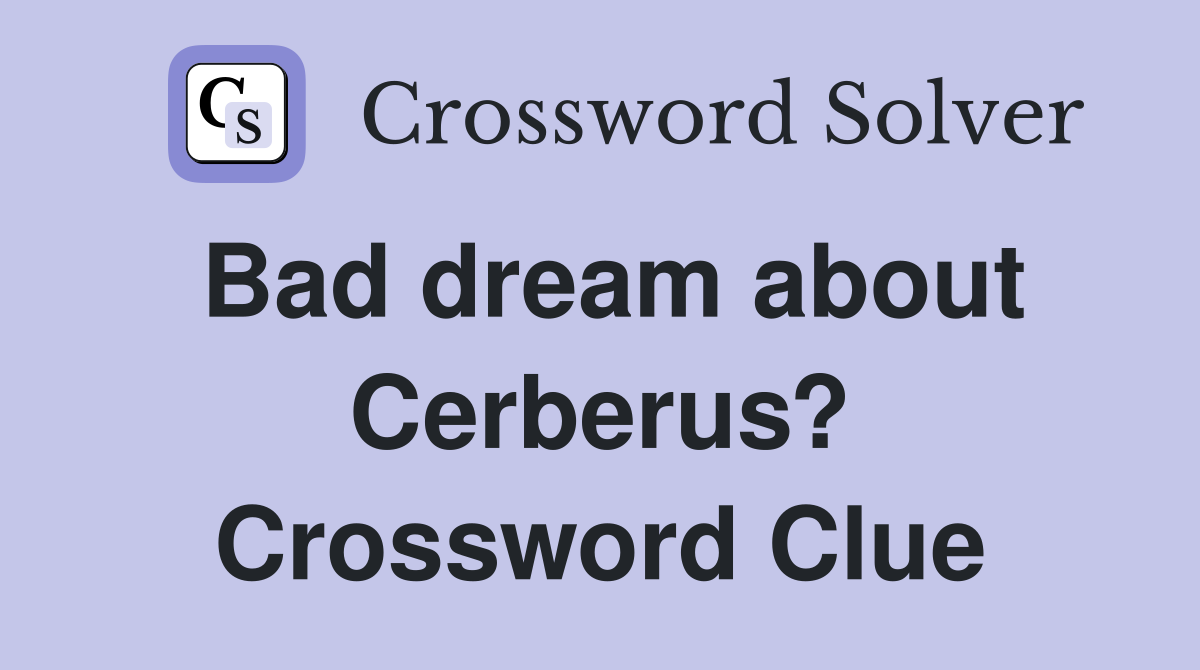 Bad dream about Cerberus? Crossword Clue