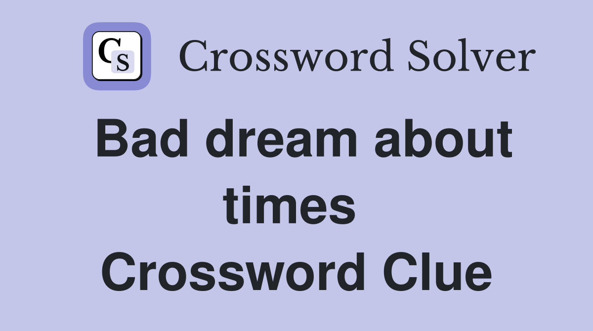 Bad dream about times  Crossword Clue