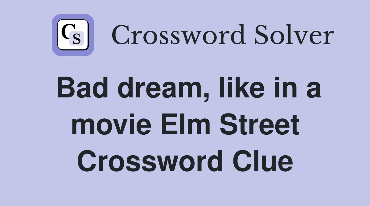 Bad dream, like in a movie Elm Street Crossword Clue