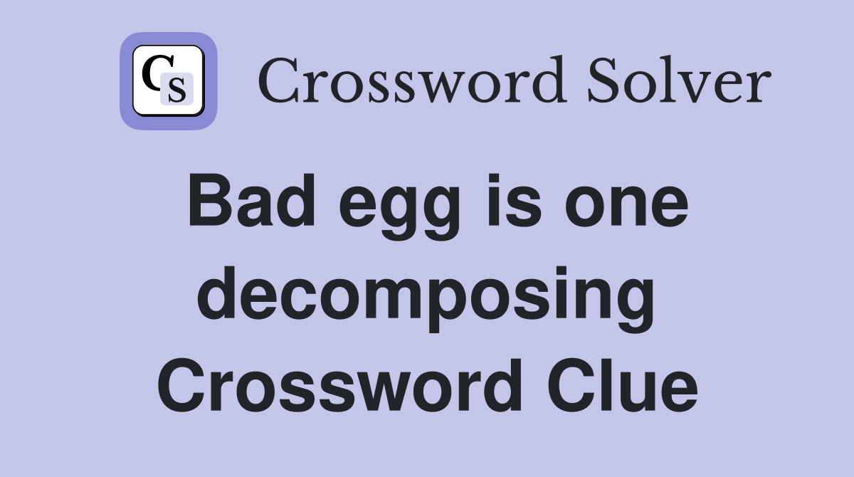 Bad egg is one decomposing Crossword Clue