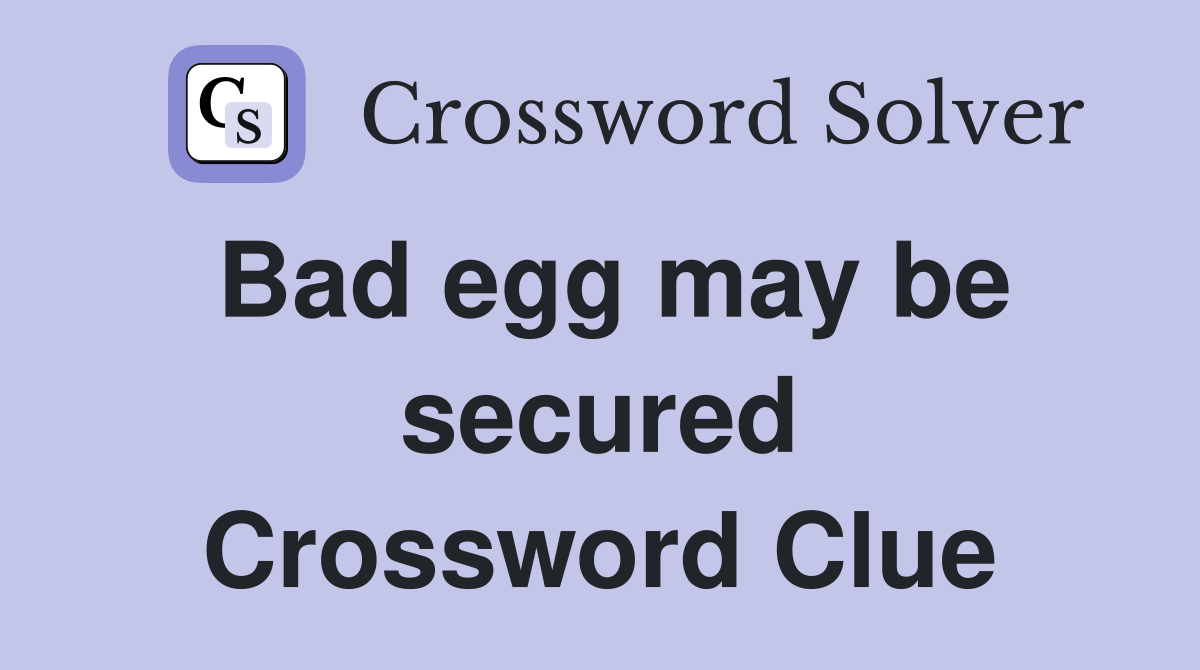 Bad egg may be secured Crossword Clue