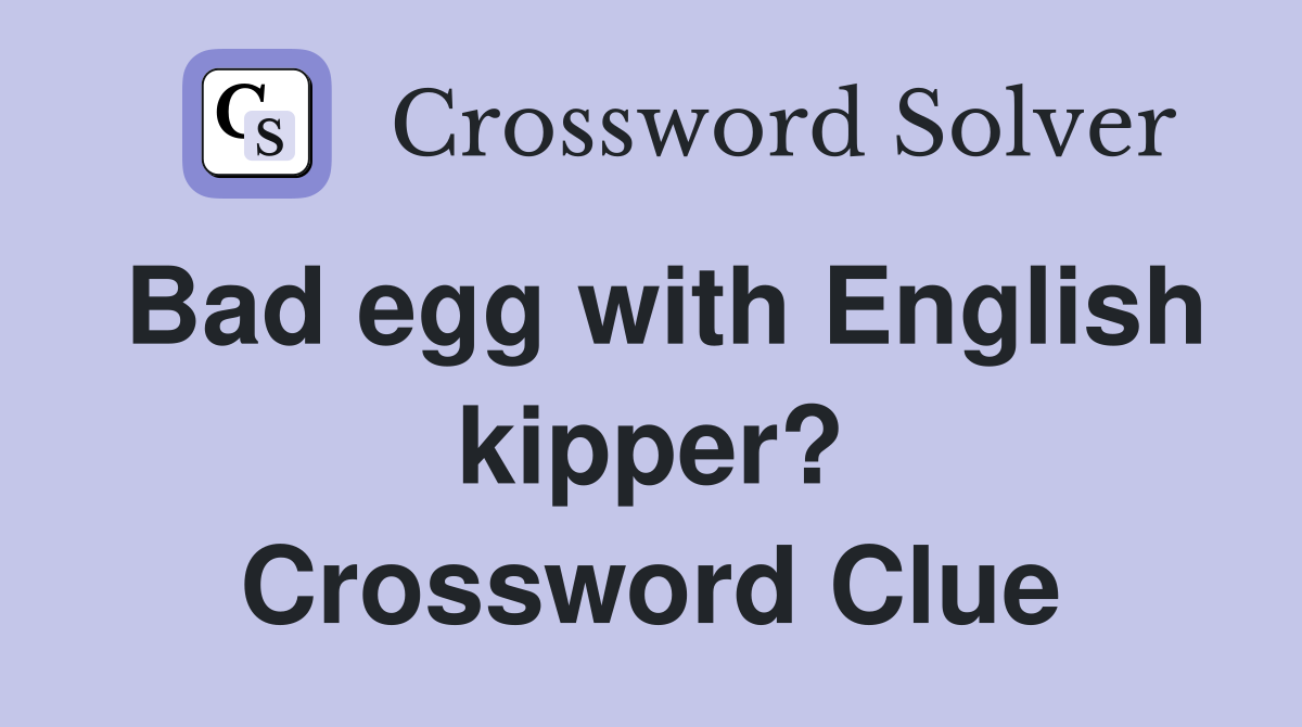 Bad egg with English kipper? Crossword Clue