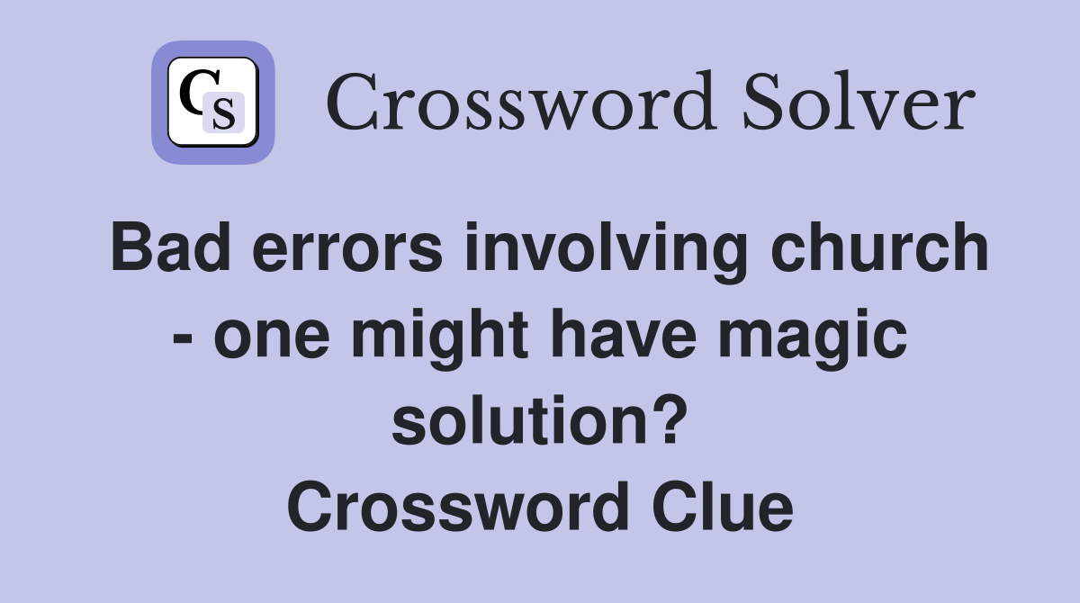 Bad errors involving church - one might have magic solution? Crossword Clue