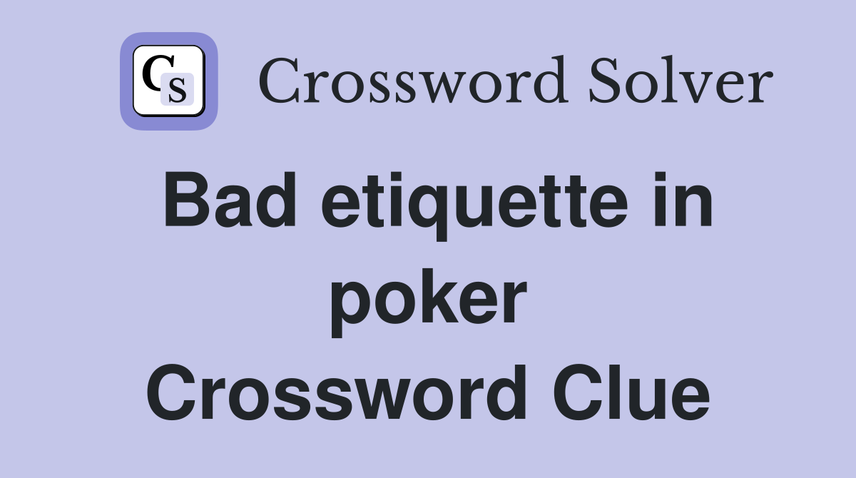 Bad etiquette in poker Crossword Clue