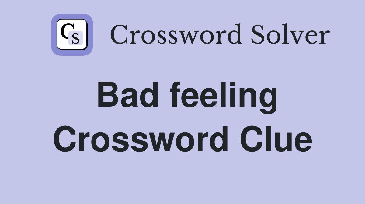 Bad feeling Crossword Clue Answers Crossword Solver