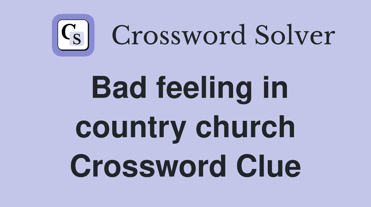 Bad feeling in country church Crossword Clue