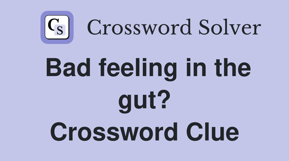 Bad feeling in the gut? Crossword Clue