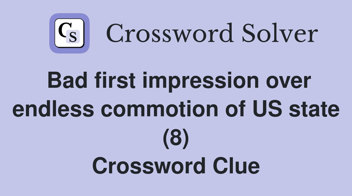Bad first impression over endless commotion of US state (8) Crossword Clue