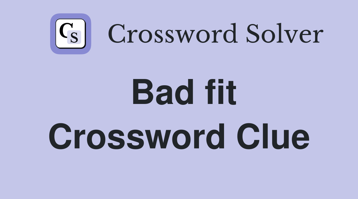 Bad fit Crossword Clue