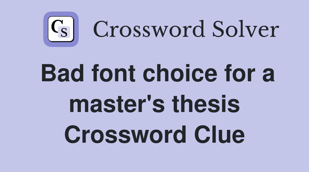 Bad font choice for a master's thesis Crossword Clue