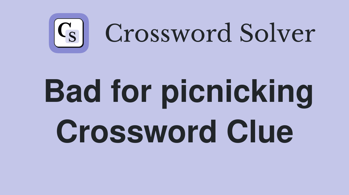 Bad for picnicking Crossword Clue