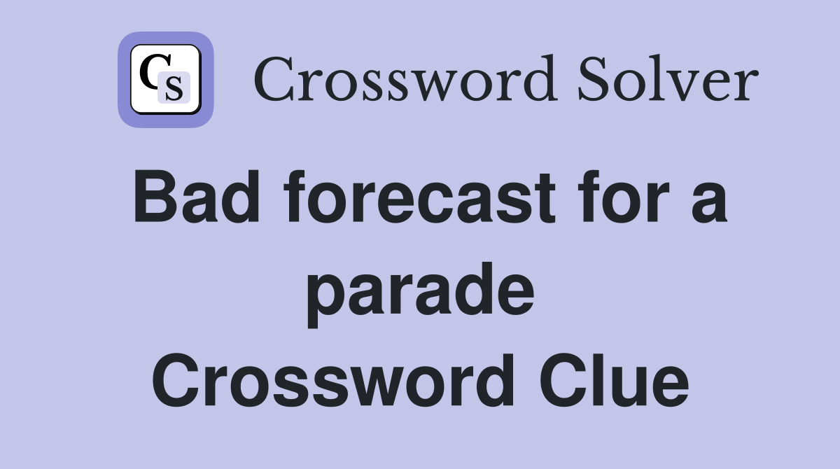 Bad forecast for a parade Crossword Clue