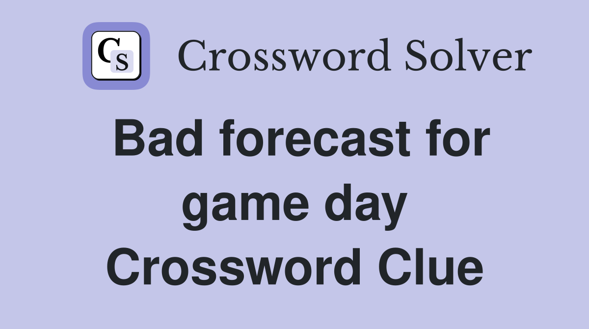 Bad forecast for game day Crossword Clue