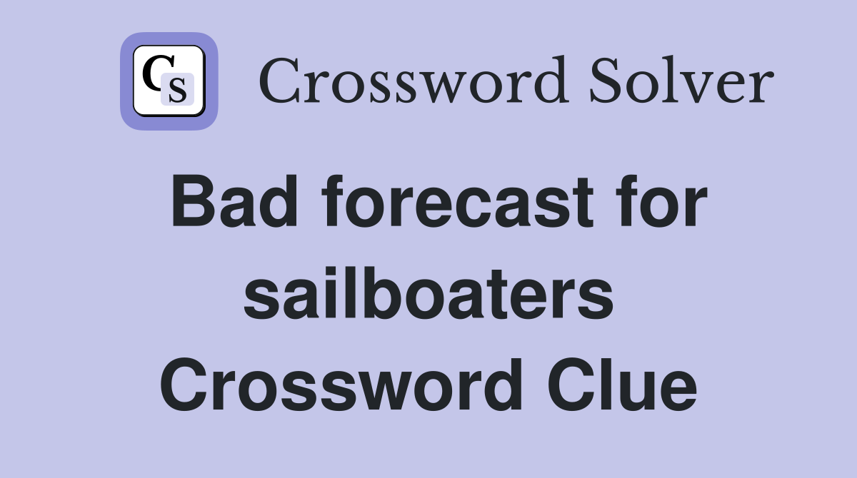 Bad forecast for sailboaters Crossword Clue