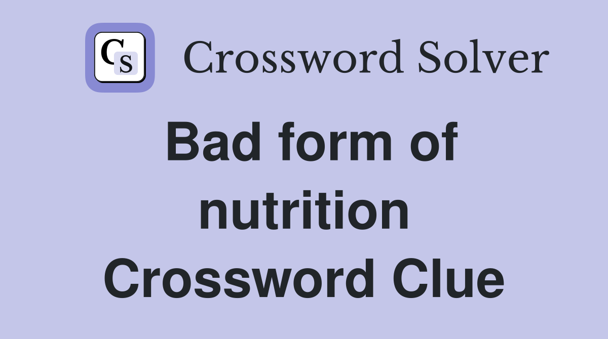 Bad form of nutrition Crossword Clue