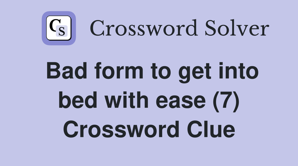 Bad form to get into bed with ease (7) Crossword Clue
