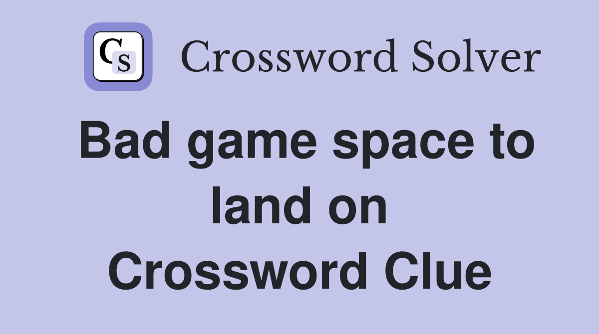 Bad game space to land on Crossword Clue