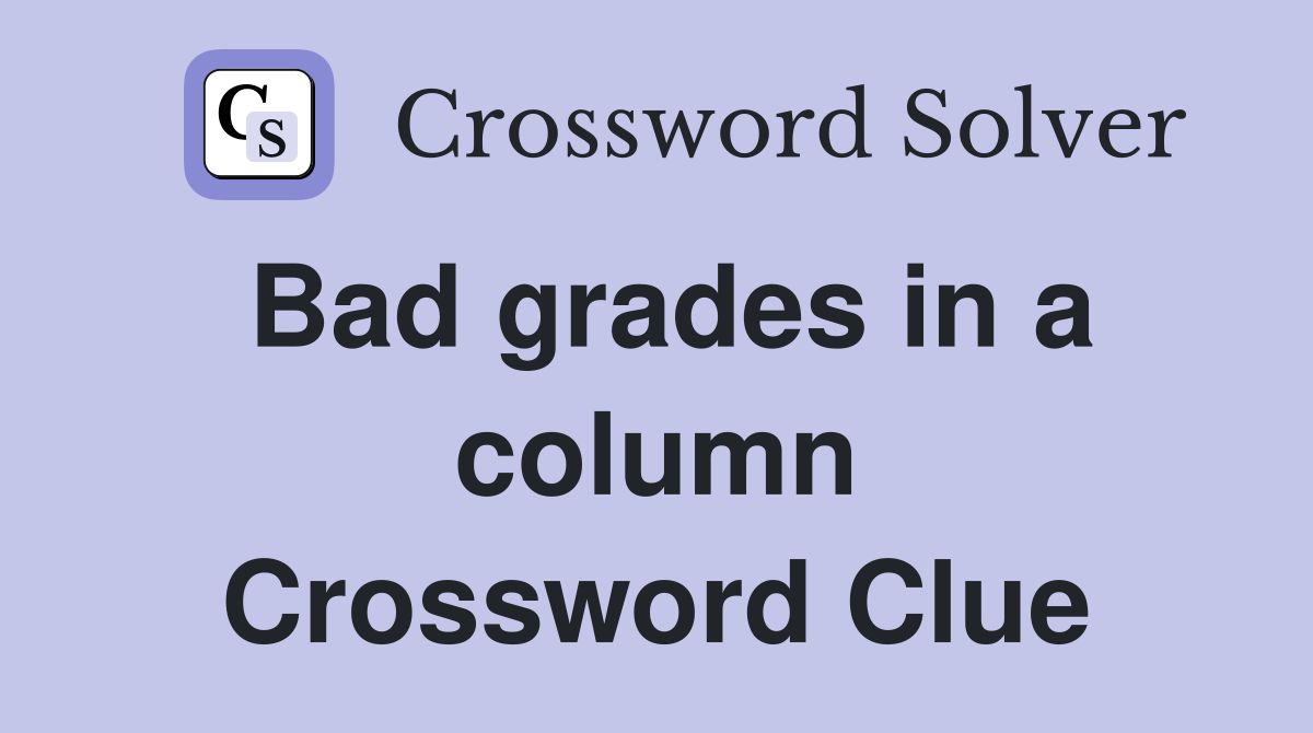 Bad grades in a column Crossword Clue