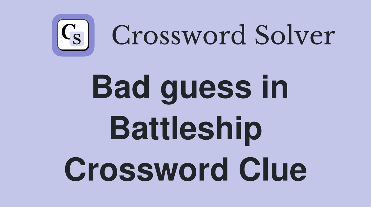 Bad guess in Battleship Crossword Clue