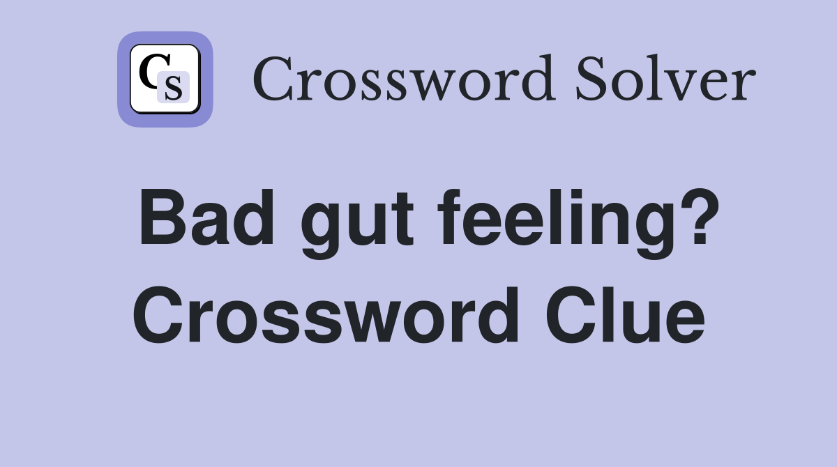 Bad gut feeling? Crossword Clue
