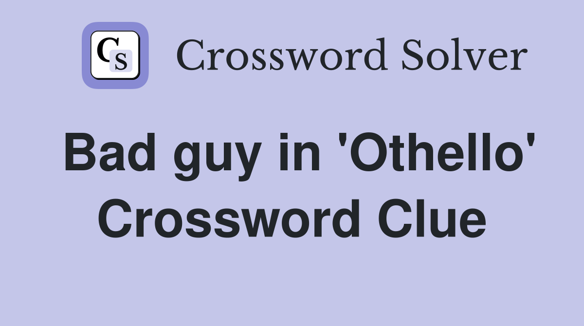 Bad guy in 'Othello' Crossword Clue