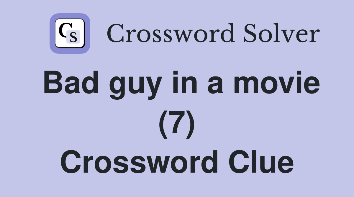 Bad guy in a movie (7) Crossword Clue