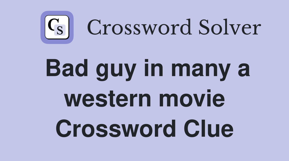 Bad guy in many a western movie Crossword Clue