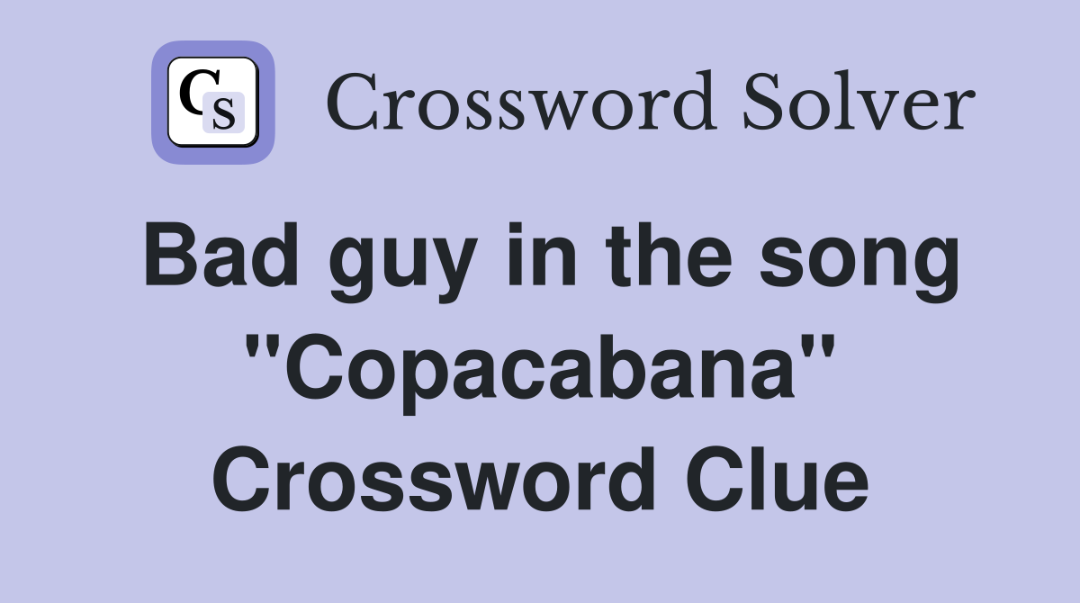 Bad guy in the song "Copacabana" Crossword Clue