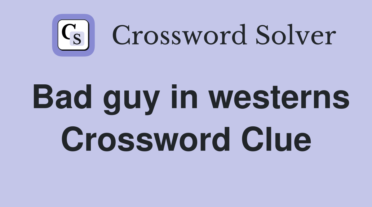 Bad guy in westerns Crossword Clue