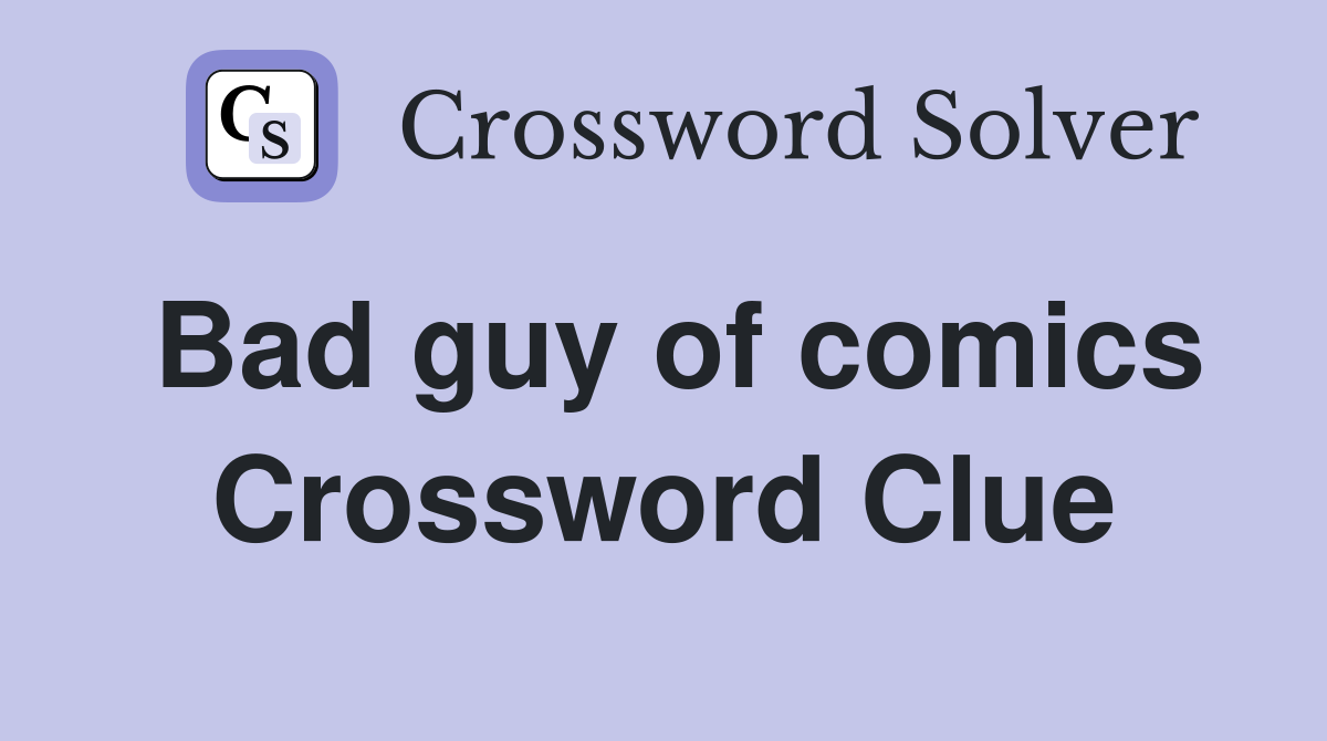 Bad guy of comics Crossword Clue