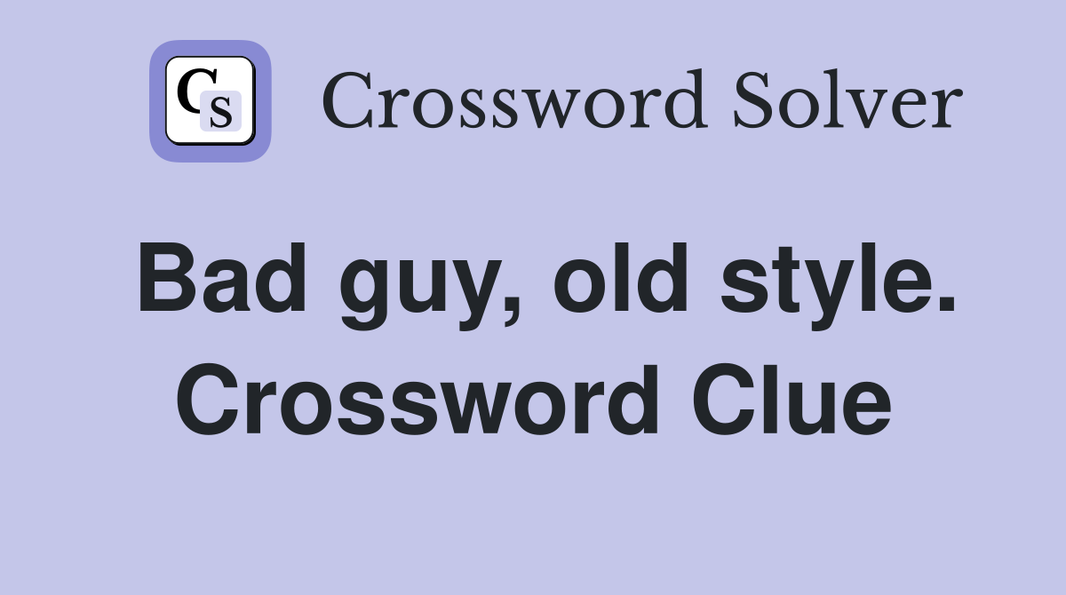 Bad guy, old style. Crossword Clue