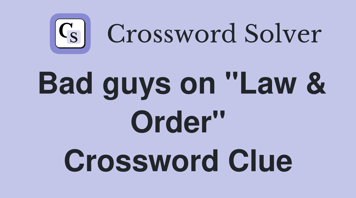 Bad guys on "Law & Order" Crossword Clue