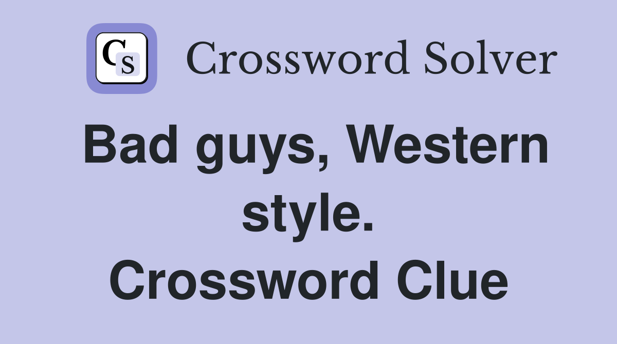Bad guys, Western style. Crossword Clue